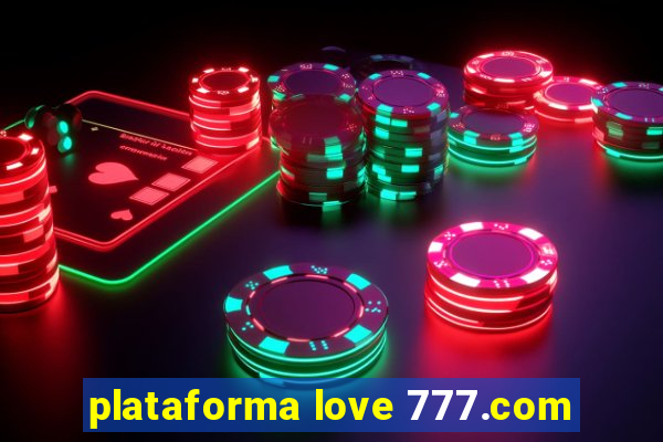 plataforma love 777.com